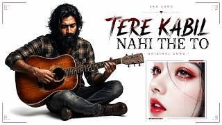 Tere Kabil Nahi The To Lyrics